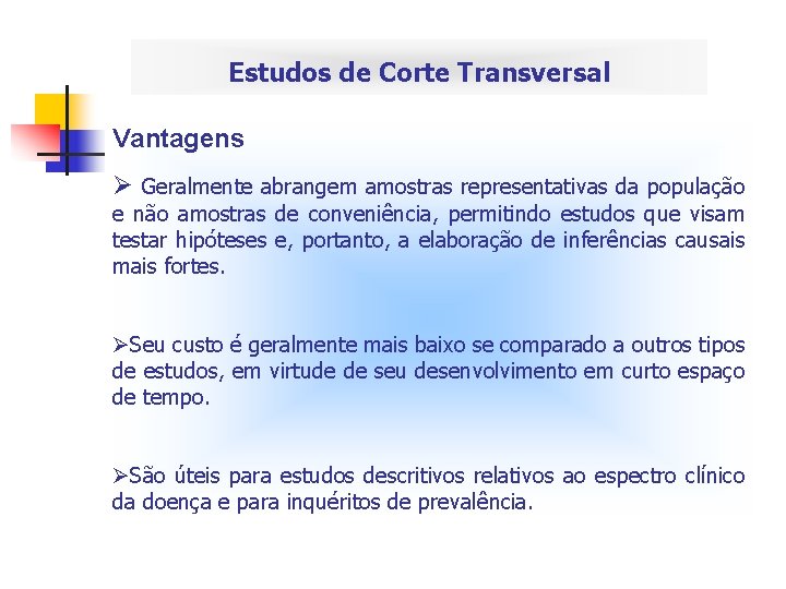 Estudos de Corte Transversal Vantagens Ø Geralmente abrangem amostras representativas da população e não