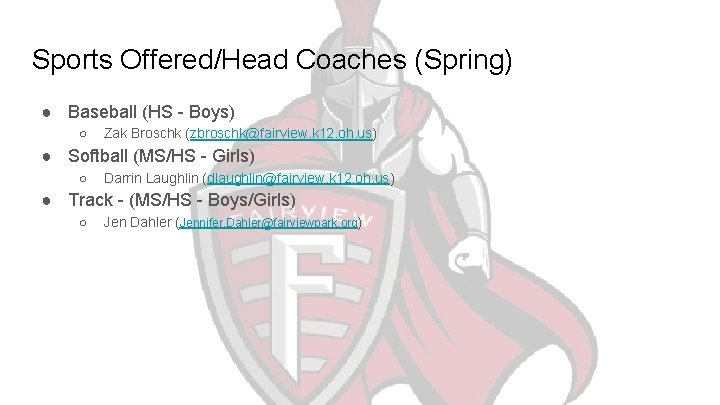 Sports Offered/Head Coaches (Spring) ● Baseball (HS - Boys) ○ Zak Broschk (zbroschk@fairview. k