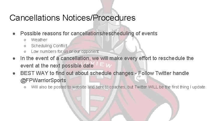 Cancellations Notices/Procedures ● Possible reasons for cancellations/rescheduling of events ○ ○ ○ Weather Scheduling