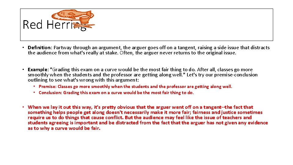 Red Herring • Definition: Partway through an argument, the arguer goes off on a