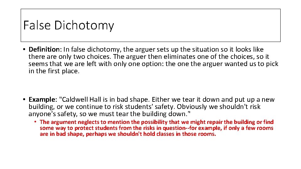 False Dichotomy • Definition: In false dichotomy, the arguer sets up the situation so