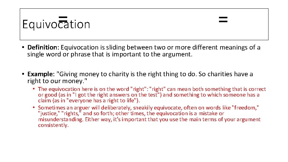 = Equivocation = • Definition: Equivocation is sliding between two or more different meanings