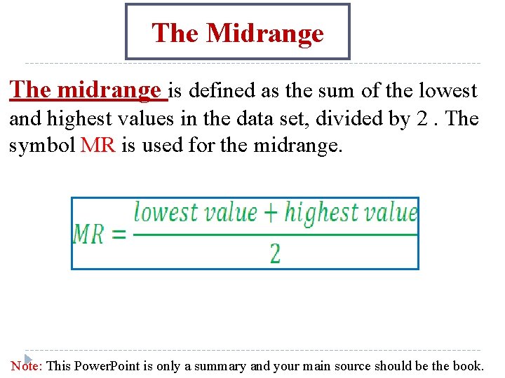 The Midrange The midrange is defined as the sum of the lowest and highest