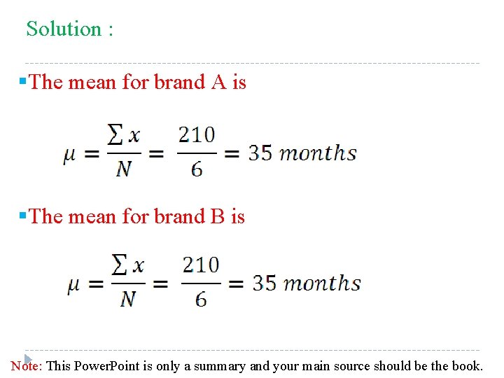 Solution : §The mean for brand A is §The mean for brand B is