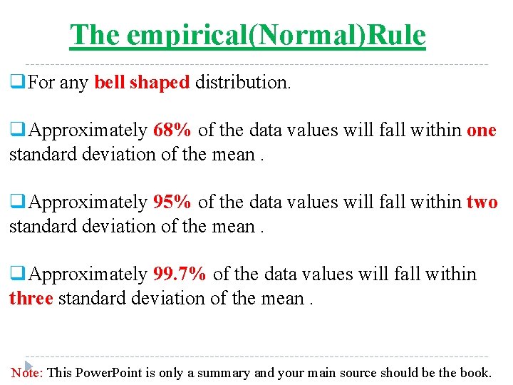 The empirical(Normal)Rule q. For any bell shaped distribution. q. Approximately 68% of the data