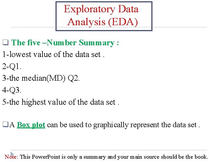 Exploratory Data Analysis (EDA) q The five –Number Summary : 1 -lowest value of