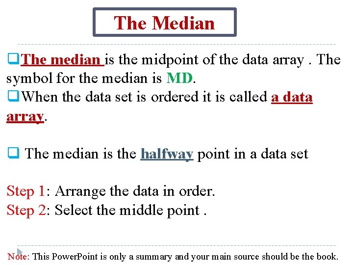 The Median q. The median is the midpoint of the data array. The symbol