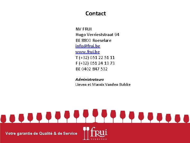 Contact NV FRUI Hugo Verrieststraat 94 BE 8800 Roeselare info@frui. be www. frui. be