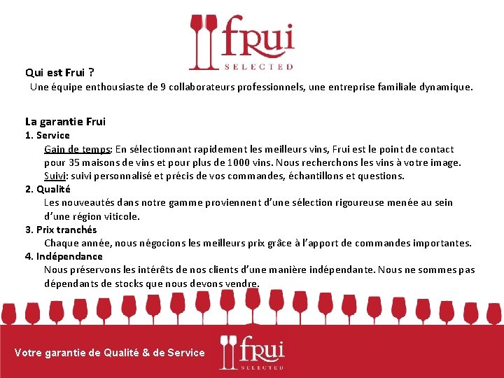 Qui est Frui ? Une équipe enthousiaste de 9 collaborateurs professionnels, une entreprise familiale