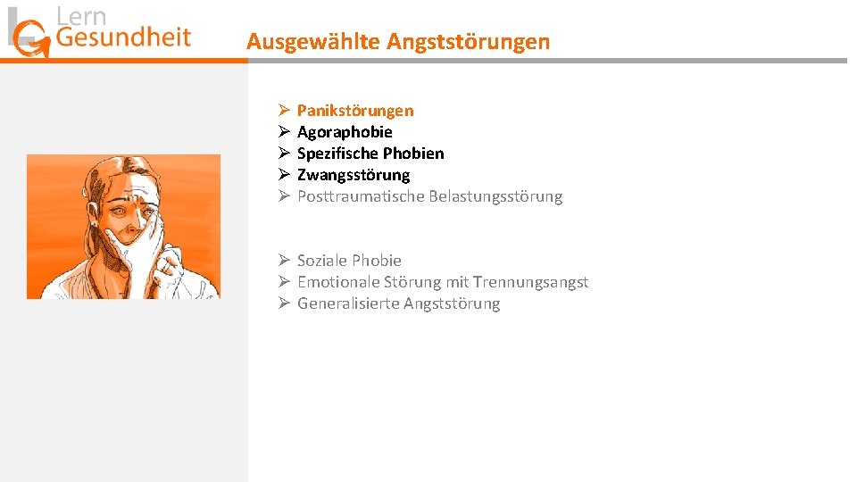 Ausgewählte Angststörungen Ø Ø Ø Panikstörungen Agoraphobie Spezifische Phobien Zwangsstörung Posttraumatische Belastungsstörung Ø Soziale