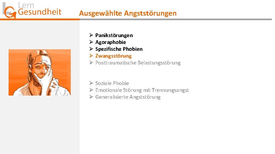 Ausgewählte Angststörungen Ø Ø Ø Panikstörungen Agoraphobie Spezifische Phobien Zwangsstörung Posttraumatische Belastungsstörung Ø Soziale