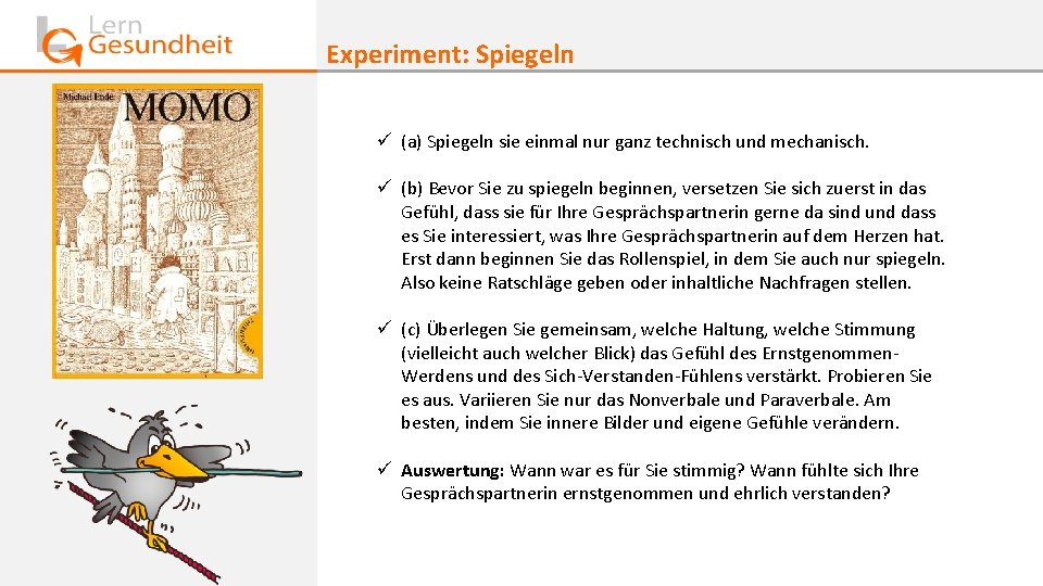 Experiment: Spiegeln ü (a) Spiegeln sie einmal nur ganz technisch und mechanisch. ü (b)