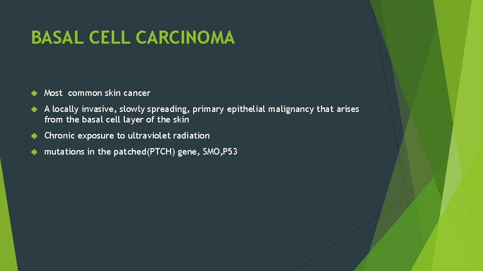 BASAL CELL CARCINOMA Most common skin cancer A locally invasive, slowly spreading, primary epithelial