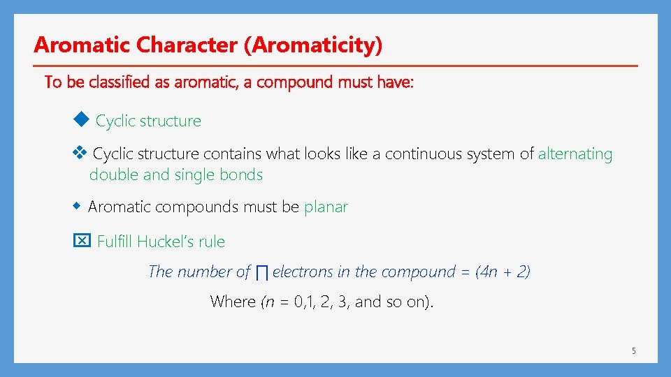 Aromatic Character (Aromaticity) To be classified as aromatic, a compound must have: Cyclic structure