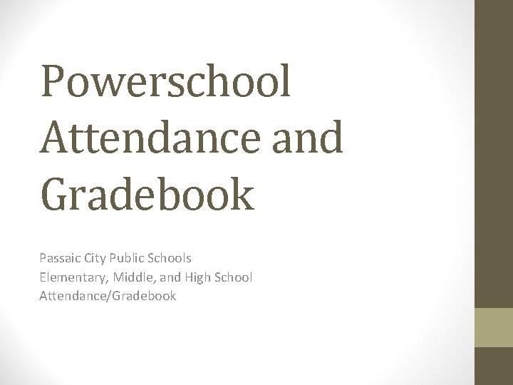 Powerschool Attendance and Gradebook Passaic City Public Schools Elementary, Middle, and High School Attendance/Gradebook