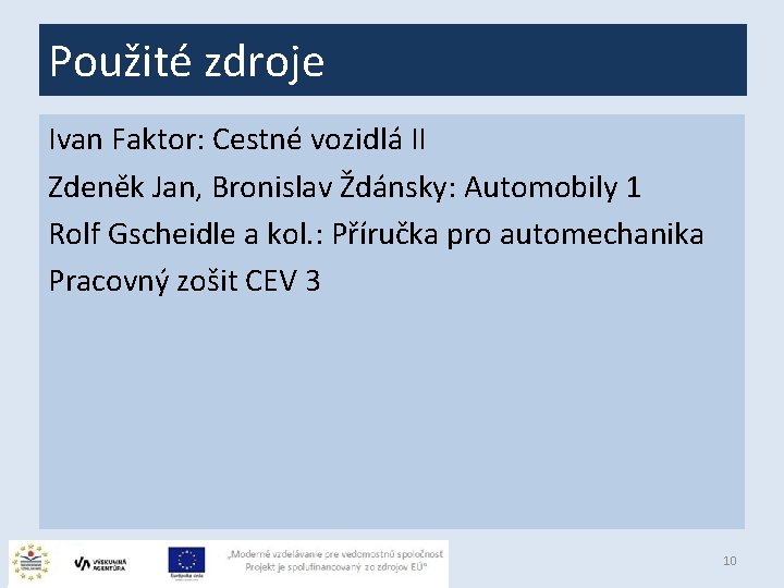 Použité zdroje Ivan Faktor: Cestné vozidlá II Zdeněk Jan, Bronislav Ždánsky: Automobily 1 Rolf