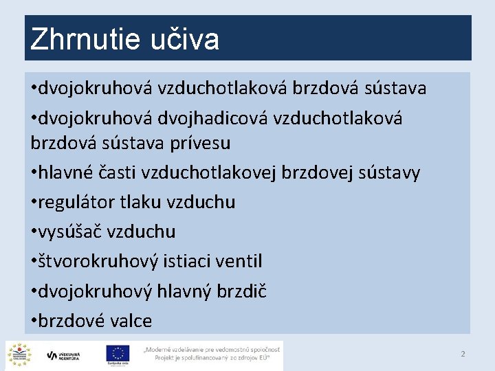 Zhrnutie učiva • dvojokruhová vzduchotlaková brzdová sústava • dvojokruhová dvojhadicová vzduchotlaková brzdová sústava prívesu