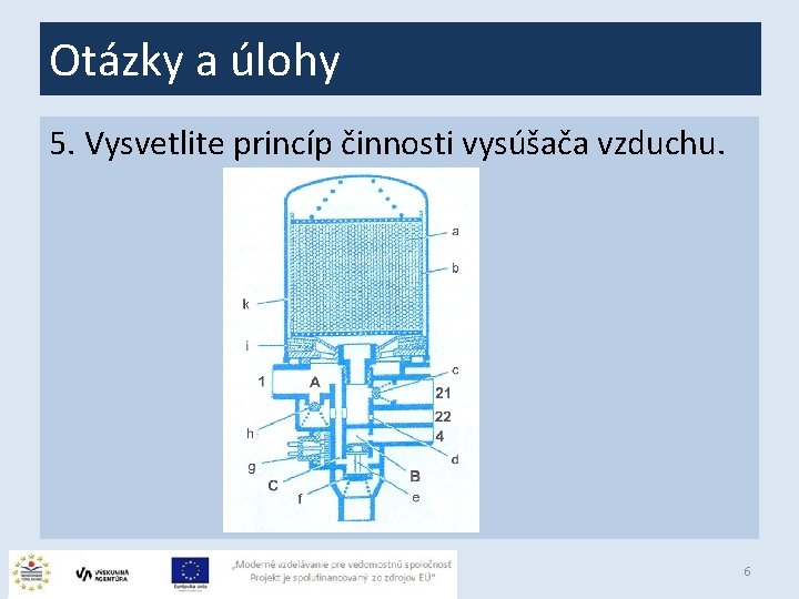 Otázky a úlohy 5. Vysvetlite princíp činnosti vysúšača vzduchu. 6 