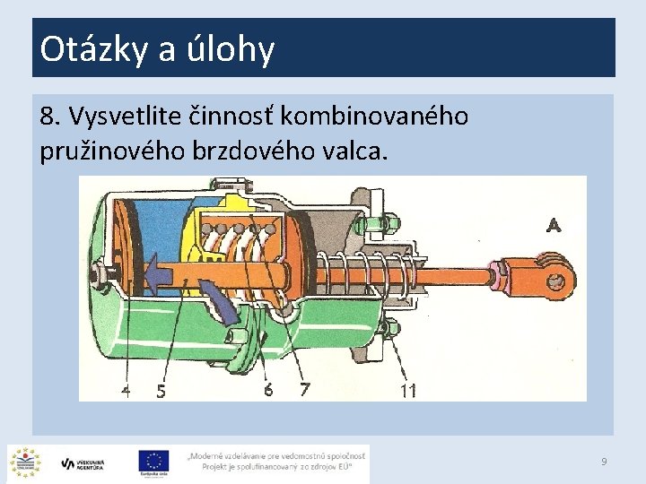Otázky a úlohy 8. Vysvetlite činnosť kombinovaného pružinového brzdového valca. 9 