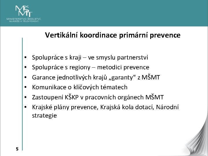 Vertikální koordinace primární prevence • • • 5 Spolupráce s kraji – ve smyslu Vertikální koordinace primární prevence • • • 5 Spolupráce s kraji – ve smyslu
