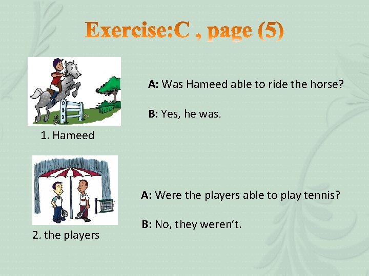 A: Was Hameed able to ride the horse? B: Yes, he was. 1. Hameed