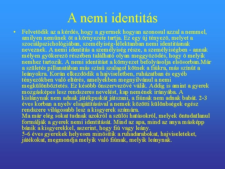 A nemi identitás • Felvetõdik az a kérdés, hogy a gyermek hogyan azonosul azzal