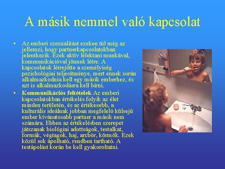 A másik nemmel való kapcsolat • Az emberi szexualitást ezeken túl még az jellemzi,