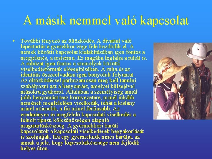 A másik nemmel való kapcsolat • További tényezõ az öltözködés. A divattal való lépéstartás