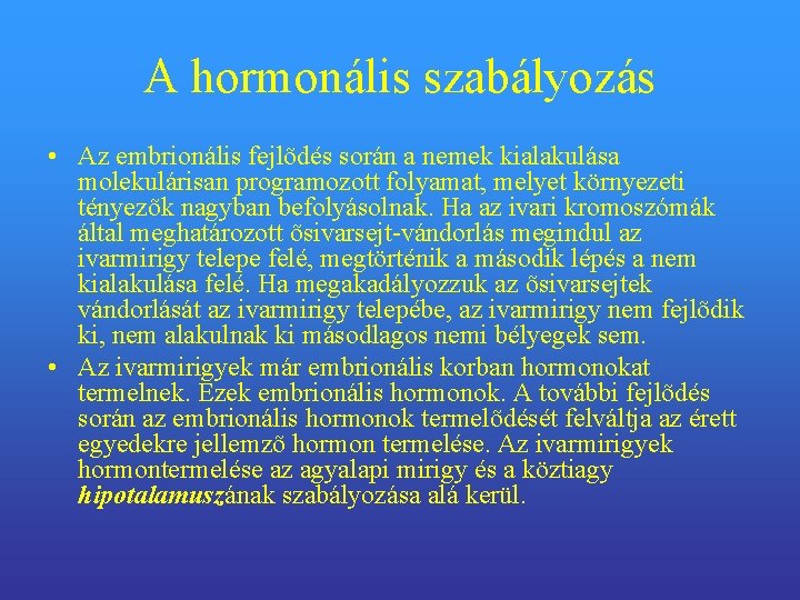 A hormonális szabályozás • Az embrionális fejlõdés során a nemek kialakulása molekulárisan programozott folyamat,