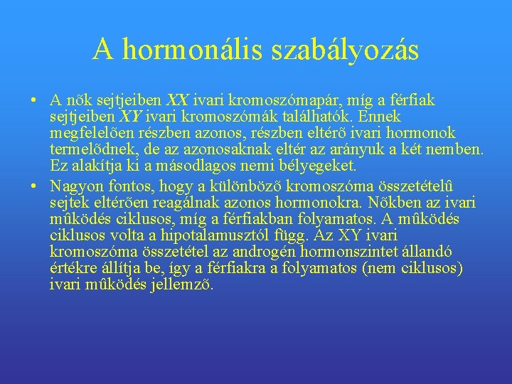 A hormonális szabályozás • A nõk sejtjeiben XX ivari kromoszómapár, míg a férfiak sejtjeiben