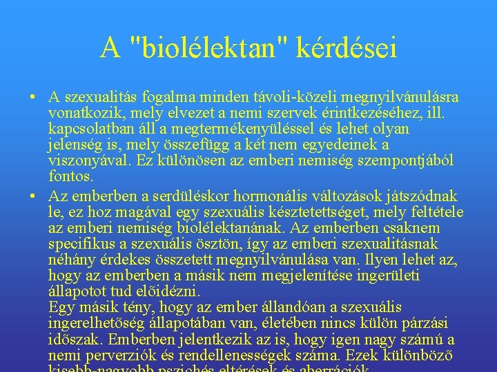 A "biolélektan" kérdései • A szexualitás fogalma minden távoli-közeli megnyilvánulásra vonatkozik, mely elvezet a