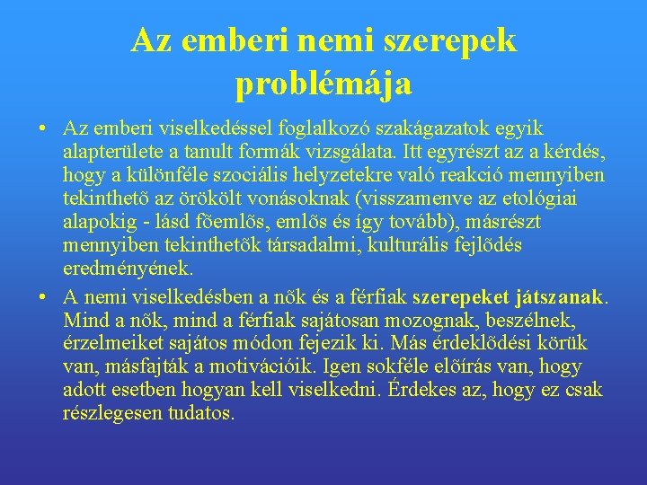 Az emberi nemi szerepek problémája • Az emberi viselkedéssel foglalkozó szakágazatok egyik alapterülete a