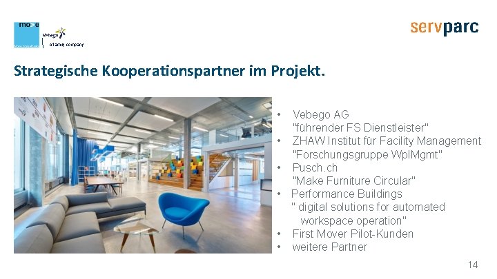 A family company Strategische Kooperationspartner im Projekt. • • • Vebego AG "führender FS