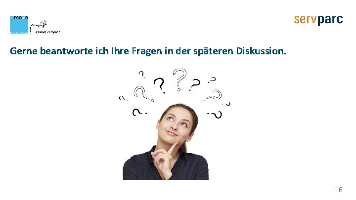 A family company Gerne beantworte ich Ihre Fragen in der späteren Diskussion. 16 