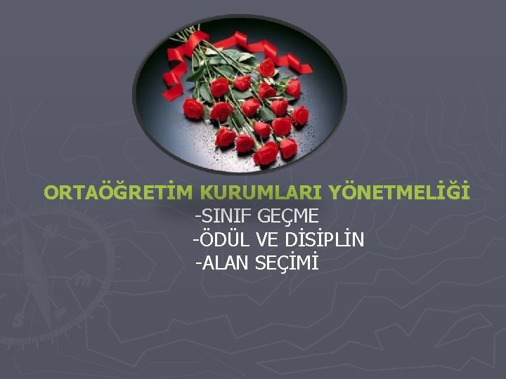 ORTAÖĞRETİM KURUMLARI YÖNETMELİĞİ -SINIF GEÇME -ÖDÜL VE DİSİPLİN -ALAN SEÇİMİ 