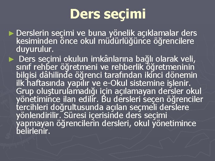 Ders seçimi ► Derslerin seçimi ve buna yönelik açıklamalar ders kesiminden önce okul müdürlüğünce