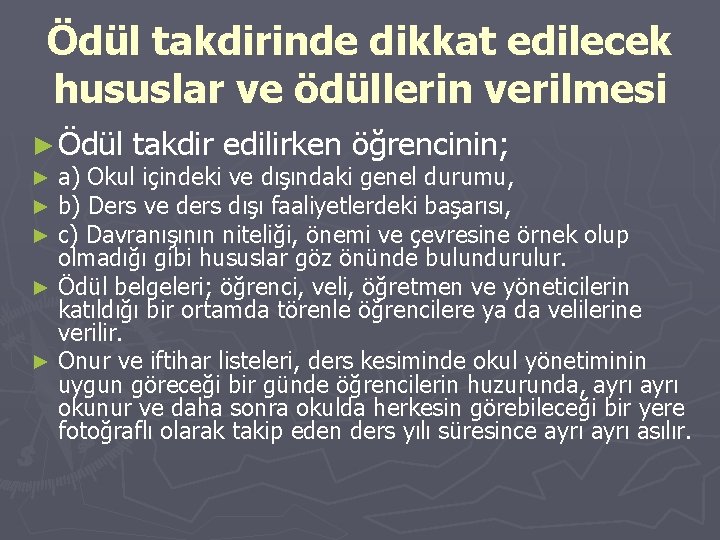 Ödül takdirinde dikkat edilecek hususlar ve ödüllerin verilmesi ► Ödül takdir edilirken öğrencinin; a)