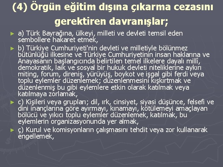 (4) Örgün eğitim dışına çıkarma cezasını gerektiren davranışlar; a) Türk Bayrağına, ülkeyi, milleti ve