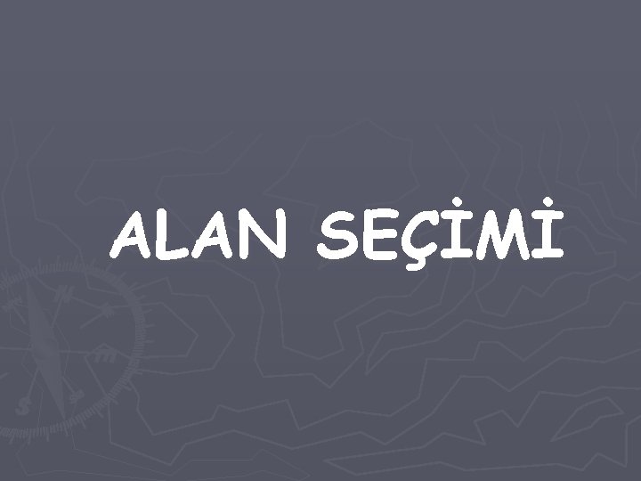 ALAN SEÇİMİ 