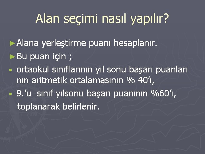 Alan seçimi nasıl yapılır? ► Alana yerleştirme puanı hesaplanır. ► Bu puan için ;