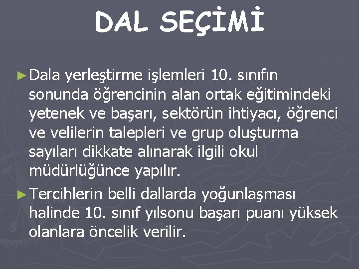 DAL SEÇİMİ ► Dala yerleştirme işlemleri 10. sınıfın sonunda öğrencinin alan ortak eğitimindeki yetenek