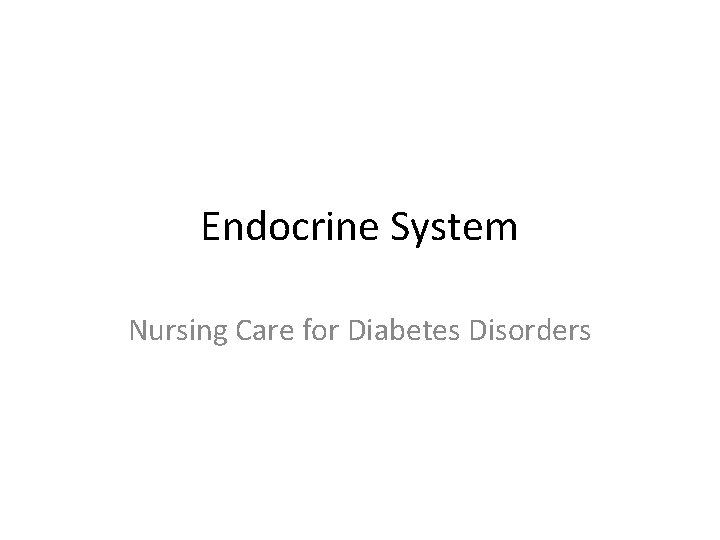 Endocrine System Nursing Care for Diabetes Disorders 