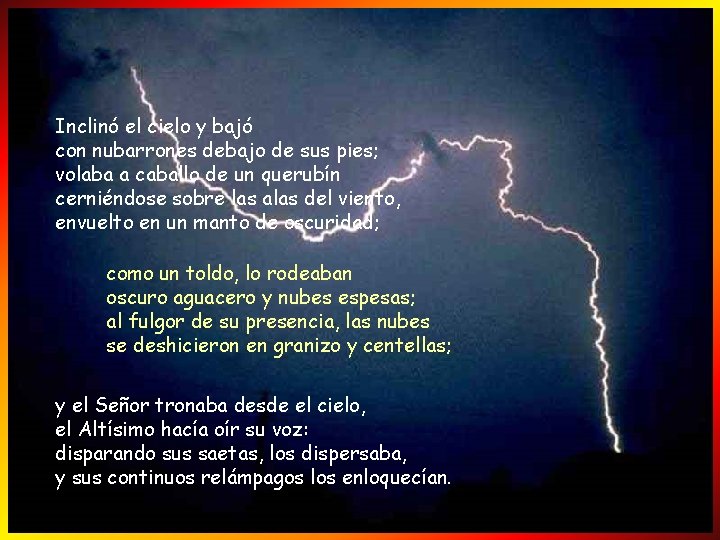Inclinó el cielo y bajó con nubarrones debajo de sus pies; volaba a caballo