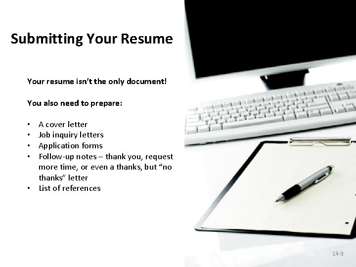 Submitting Your Resume Your resume isn’t the only document! You also need to prepare: