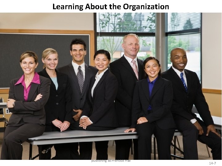 Learning About the Organization Copyright © 2014 Pearson Education, Inc. publishing as Prentice Hall