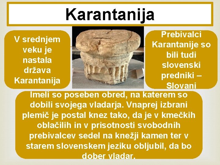 Karantanija Prebivalci V srednjem Karantanije so veku je bili tudi nastala slovenski država predniki