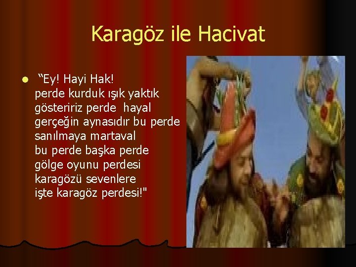 Karagöz ile Hacivat l “Ey! Hayi Hak! perde kurduk ışık yaktık gösteririz perde hayal