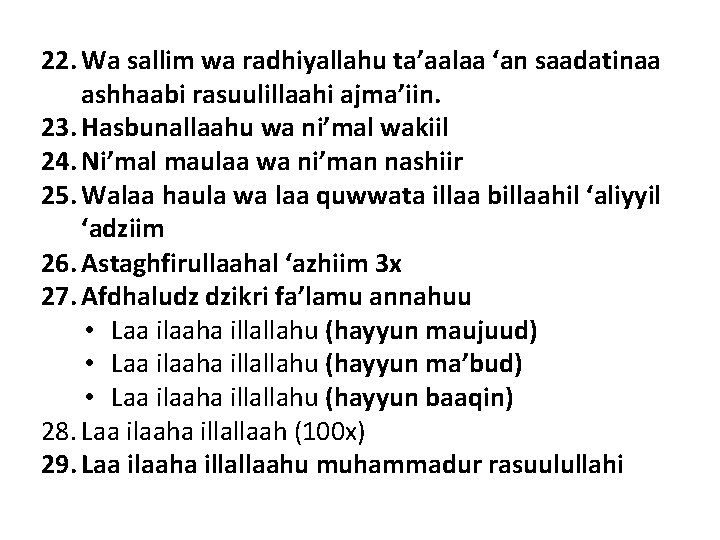 22. Wa sallim wa radhiyallahu ta’aalaa ‘an saadatinaa ashhaabi rasuulillaahi ajma’iin. 23. Hasbunallaahu wa