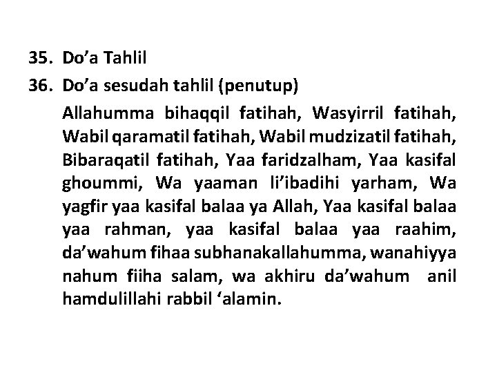 35. Do’a Tahlil 36. Do’a sesudah tahlil (penutup) Allahumma bihaqqil fatihah, Wasyirril fatihah, Wabil