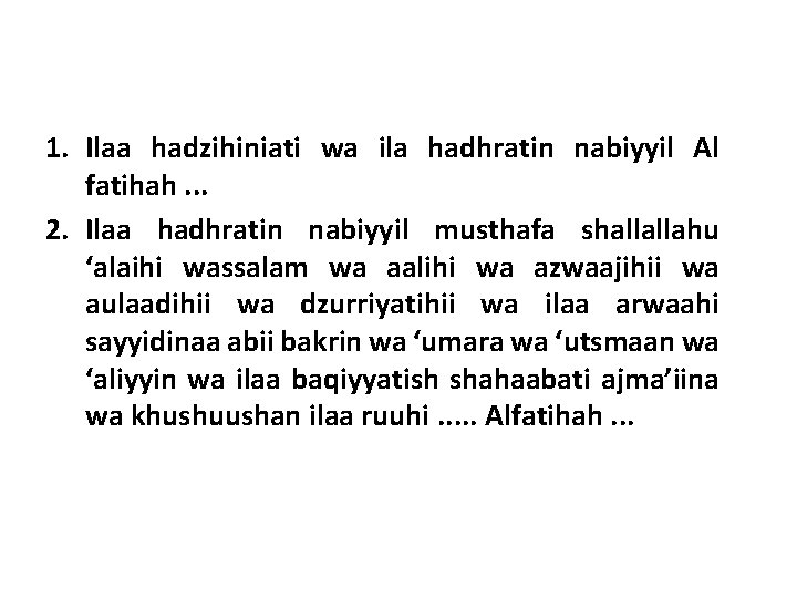 1. Ilaa hadzihiniati wa ila hadhratin nabiyyil Al fatihah. . . 2. Ilaa hadhratin